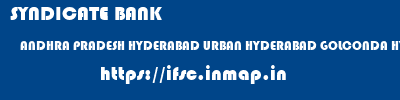 ifsc code of SYNDICATE BANK ANDHRA PRADESH HYDERABAD URBAN HYDERABAD GOLCONDA HYDERABAD SYNDICATE BANK ANDHRA PRADESH HYDERABAD URBAN HYDERABAD GOLCONDA HYDERABAD ifsc code